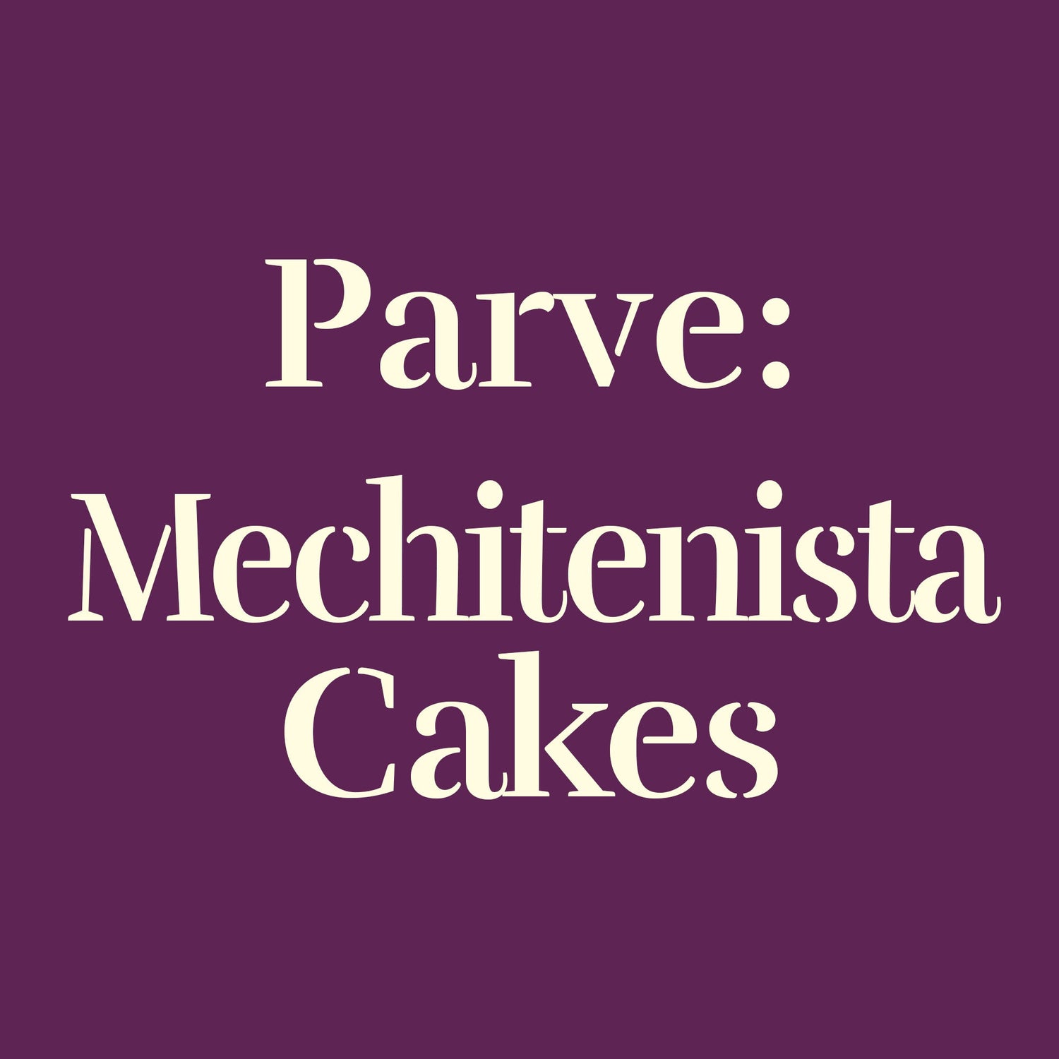 Parve: Mechitenista Cakes