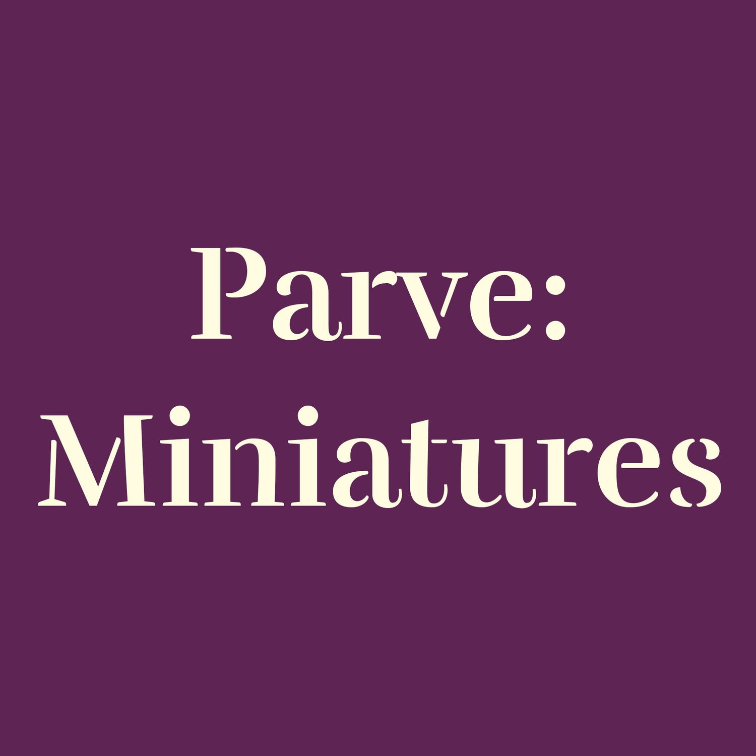 Parve: Miniatures