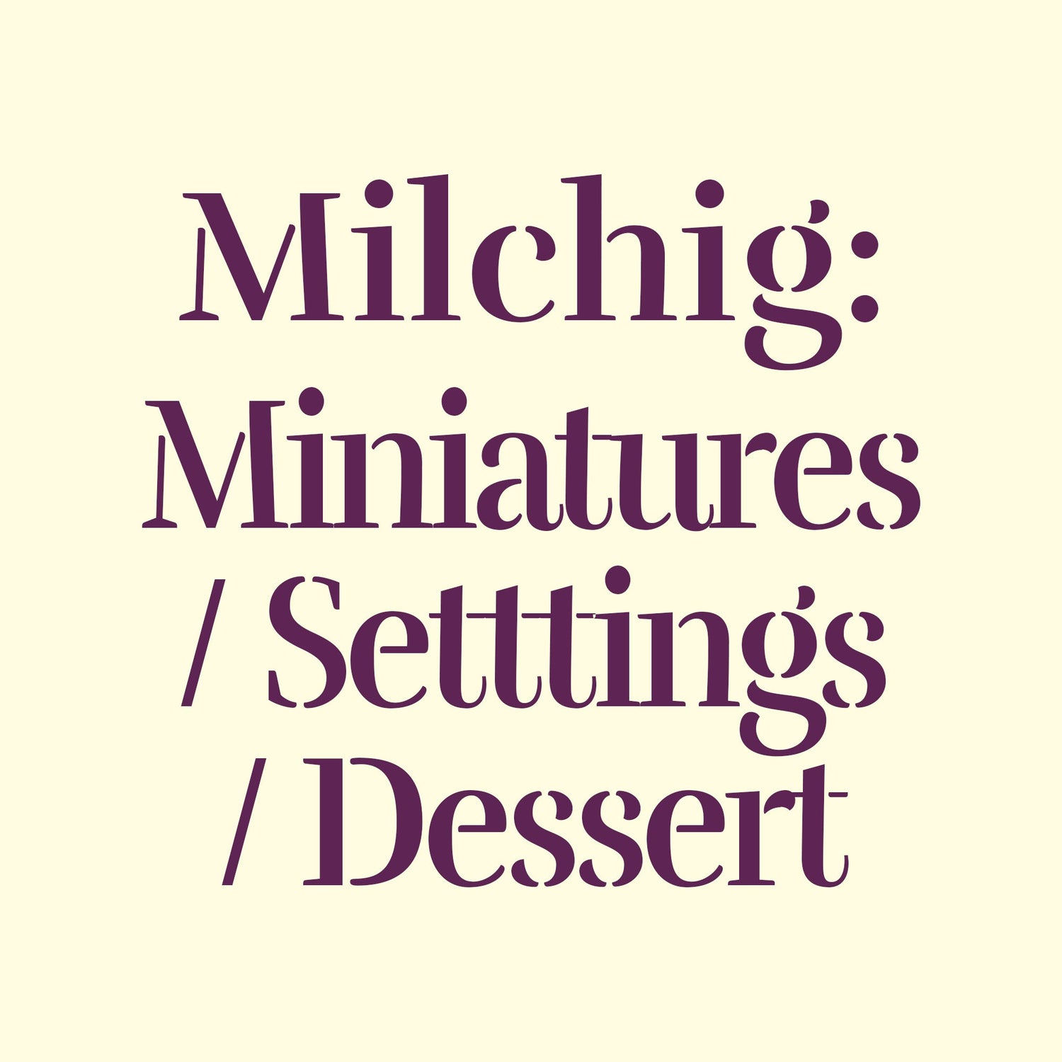 Milchig: Miniatures/Setting/Dessert