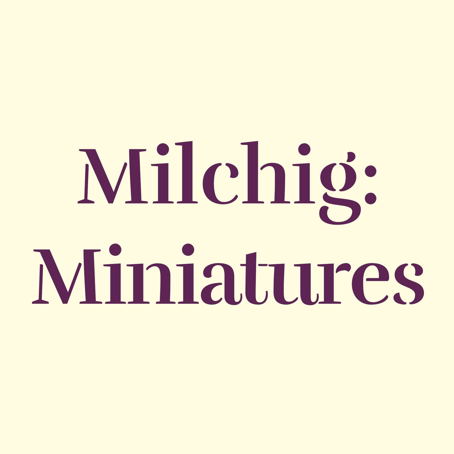 Milchig: Miniatures